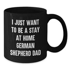 German Shepherd Dad Funny Mug I Just Want To Be A Stay At Home Dad Gifts for German Shepherd Dog Lovers, Black Coffee Mug for Men from Friends and Family