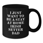 Funny Irish Setter Dog Gifts for Men - I Just Want To Be A Stay At Home Dad Black Coffee Mug, Christmas Unique Gifts from Men to Irish Setter Dog Lovers