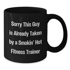 Funny Fitness Trainer Mug Gifts for Men, Black Coffee Mug with Quote 'Sorry This Guy Is Already Taken By A Smokin' Hot Fitness Trainer', Gifts from Men to Fitness Trainer