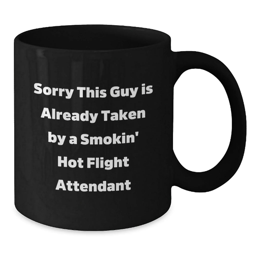 Funny Flight Attendant Gifts, Black Coffee Mug for Men, Unique Christmas Unique Gifts from Friends or Family - 'Sorry This Guy Is Already Taken By A Smokin' Hot Flight Attendant'