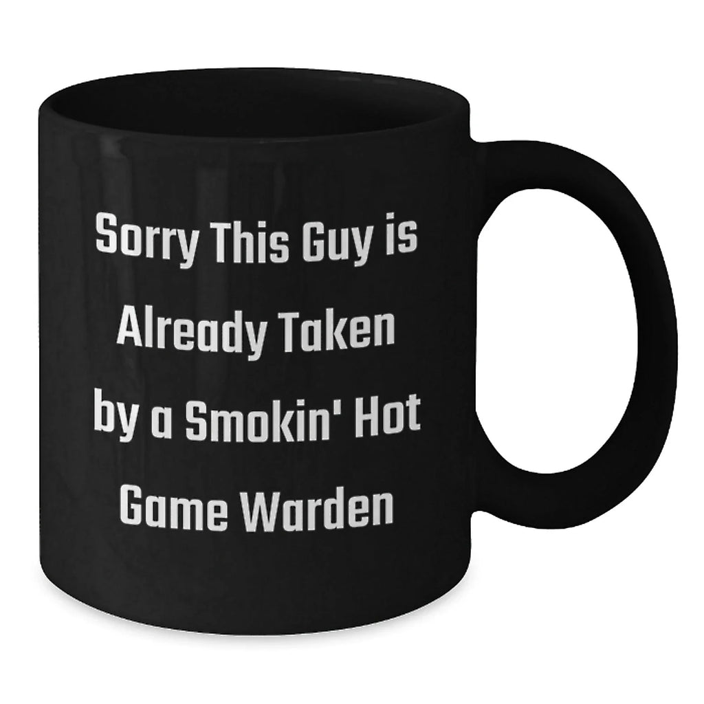 Funny Game Warden Gifts from Friends, Unique Christmas Unique Mugs for Game Warden Lovers, Sorry This Guy Is Already Taken By A Smokin' Hot Game Warden Black Coffee Mug for Men