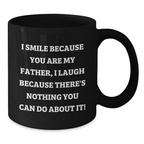 Funny Father Gifts from Men for Father - Black Coffee Mug for Graduation Unique Gifts - I Smile Because You Are My Father - Additional