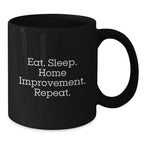 Funny Home Improvement Christmas Unique Gifts from Friends to Home Improvement Enthusiasts Black Coffee Mugs Eat. Sleep. Home Improvement. Repeat.