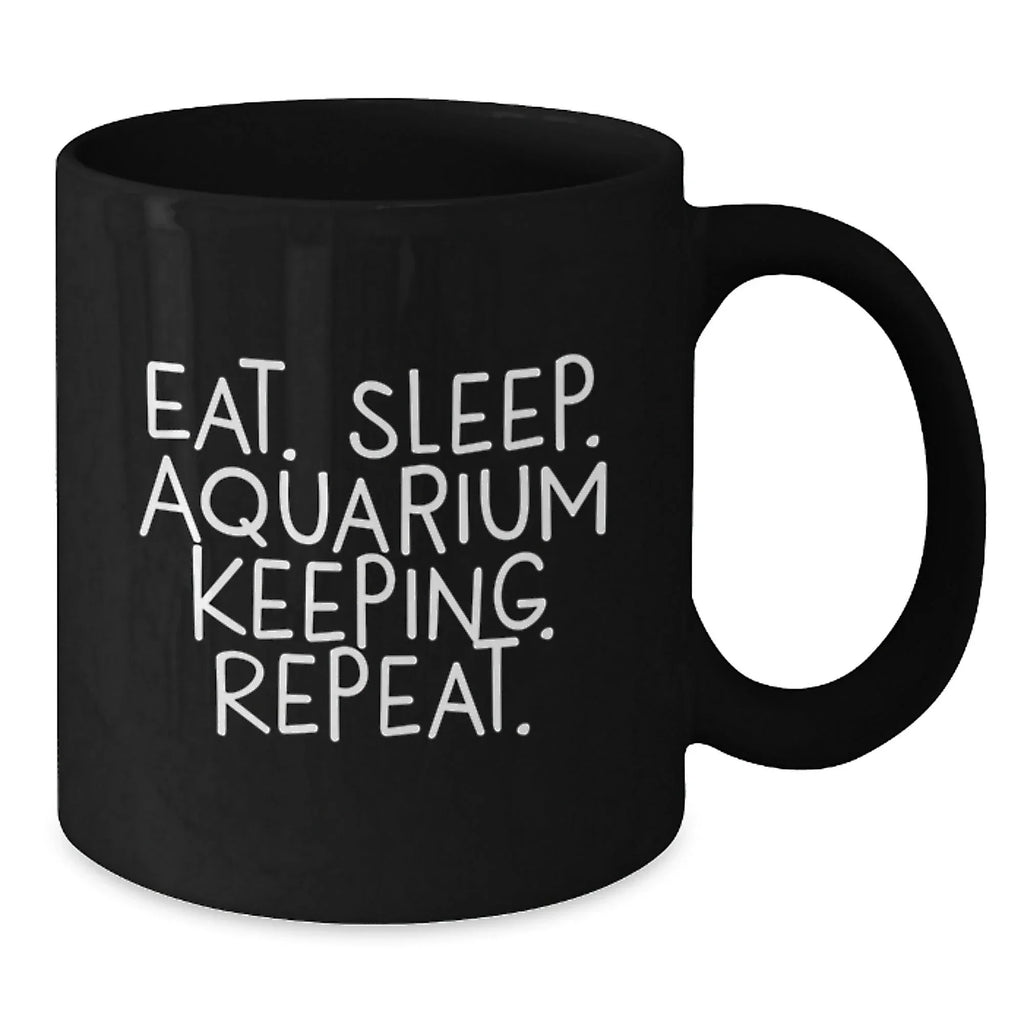 Funny Aquarium Keeping Gifts for Friends from Eat. Sleep. Aquarium Keeping. Repeat. Black Coffee Mug for Graduation