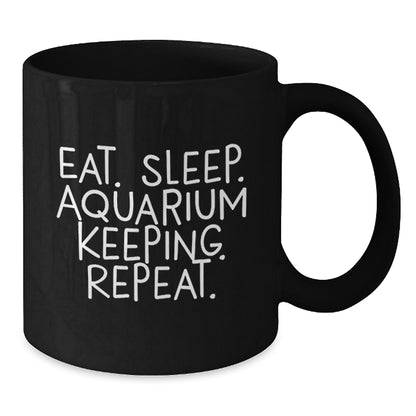 Funny Aquarium Keeping Gifts for Friends from Eat. Sleep. Aquarium Keeping. Repeat. Black Coffee Mug for Graduation - Additional
