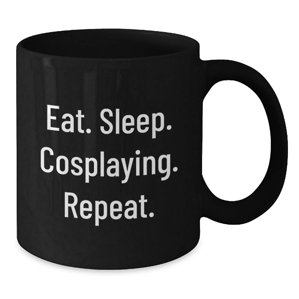 Funny Cosplaying Gifts for Graduation, Eat. Sleep. Cosplaying. Repeat. Black Coffee Mug for Friends, Family, or Coworkers