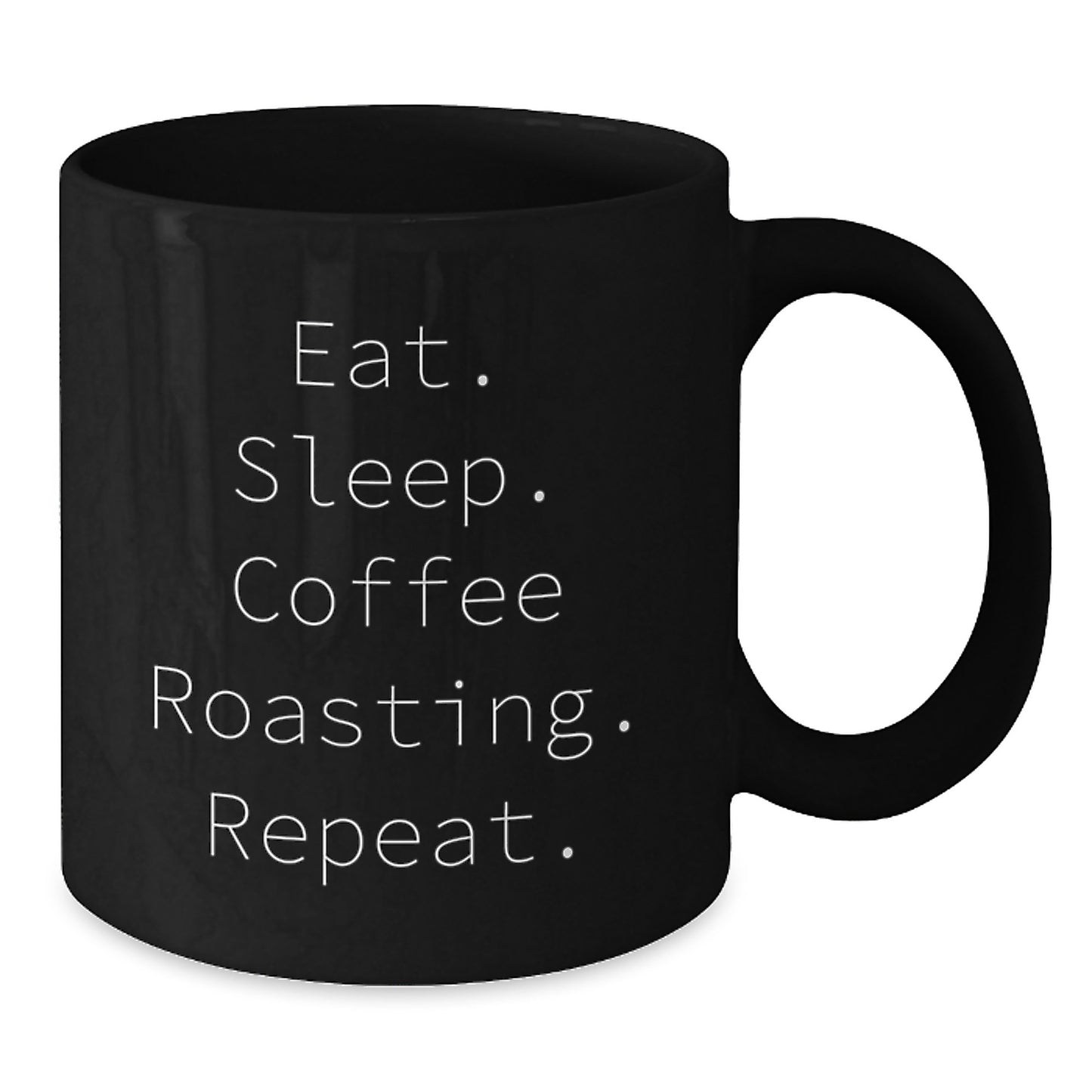 Coffee Roasting Enthusiasts Gifts from Men to Coffee Roasting Friends - Eat. Sleep. Coffee Roasting. Repeat. - Black Coffee Mug - Additional