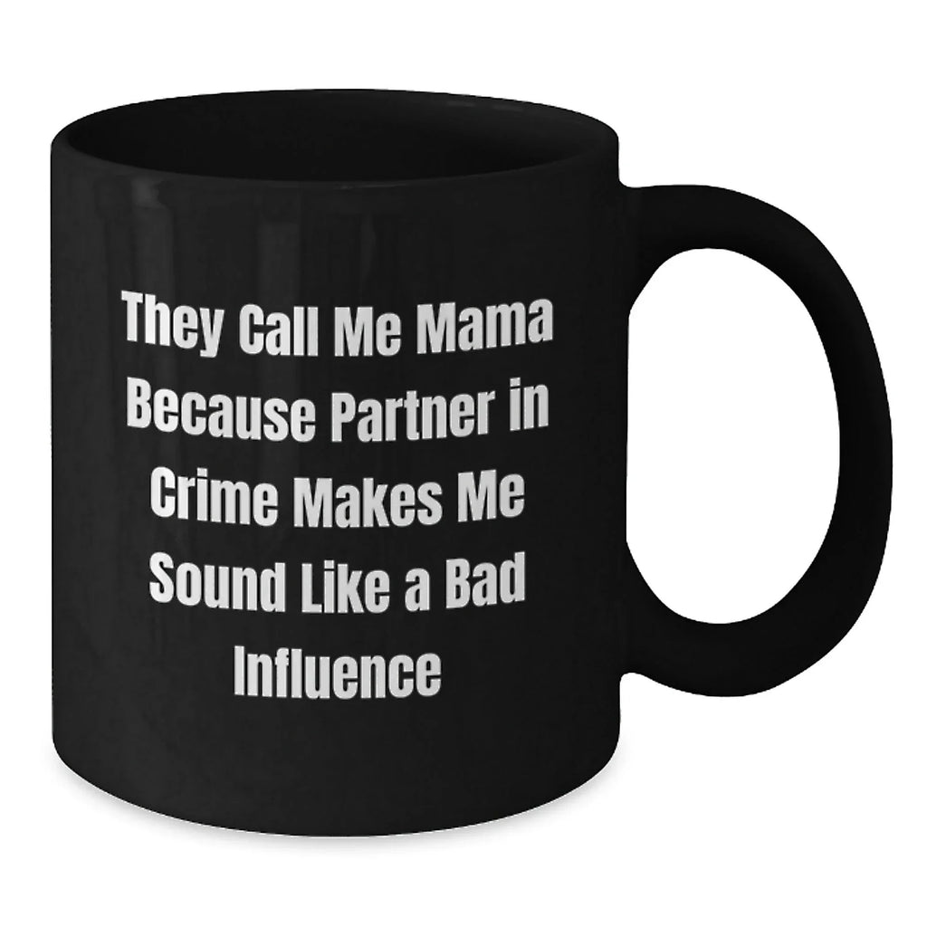 Funny Mama Gifts from Friends and Family, Mama Black Coffee Mug for Graduation, 'They Call Me Mama Because Partner In Crime Makes Me Sound Like A Bad Influence' Quote