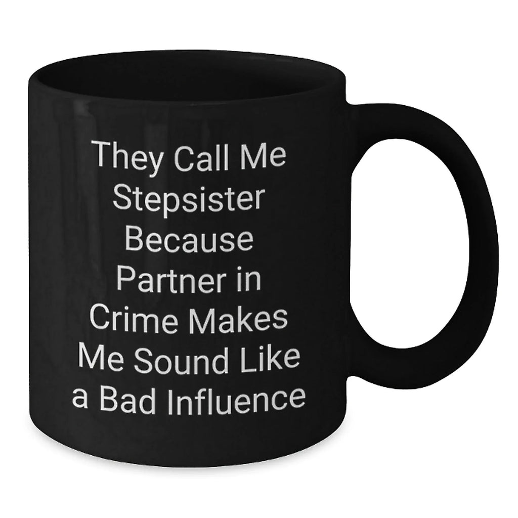 Funny Stepsister Gifts for Men and Women - Partner in Crime Black Coffee Mug