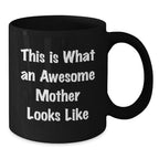 Funny Mother Gifts from Family - Black Coffee Mug - This Is What An Awesome Mother Looks Like, Perfect for Mom, Unique Christmas Unique Gifts