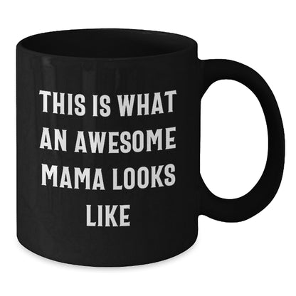 Funny Mama Quotes Black Coffee Mugs Gifts from Family to Awesome Mama on Birthday, This Is What An Awesome Mama Looks Like, Black Coffee Mug for Mama's Birthday Unique Gifts - Additional