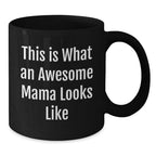 Funny Mama Gifts from Friends, Mama Black Coffee Mug, 'This Is What An Awesome Mama Looks Like' Quote, Birthday Unique Gifts for Mama
