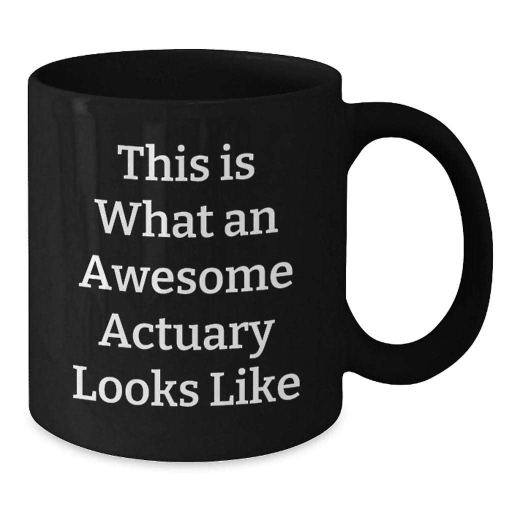 Gifts for Actuary Friends - Funny Quote Black Coffee Mug, Actuary Gifts from Friends, Valentine's Unique Gifts for Actuary Colleagues
