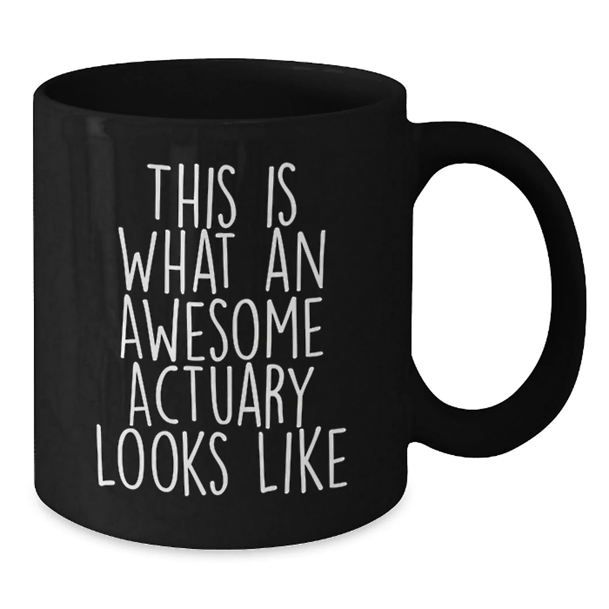 Funny Actuary Valentine's Unique Gifts from Friends and Family, Black Coffee Mug for Actuary, This 'Is What An Awesome Actuary Looks Like' Quote