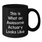 Funny Actuary Gifts, Valentine's Unique Gifts for Actuary Men, Women, Friends, Coworkers, Family - This Is What An Awesome Actuary Looks Like Black Coffee Mug