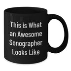 Funny Sonographer Gifts from Friends - Inspirational Quote Black Coffee Mug for Graduation, 11oz or 15oz, Microwave and Dishwasher Safe