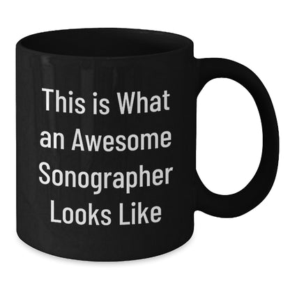 Funny Sonographer Gifts from Friends - Inspirational Quote Black Coffee Mug for Graduation, 11oz or 15oz, Microwave and Dishwasher Safe - Additional