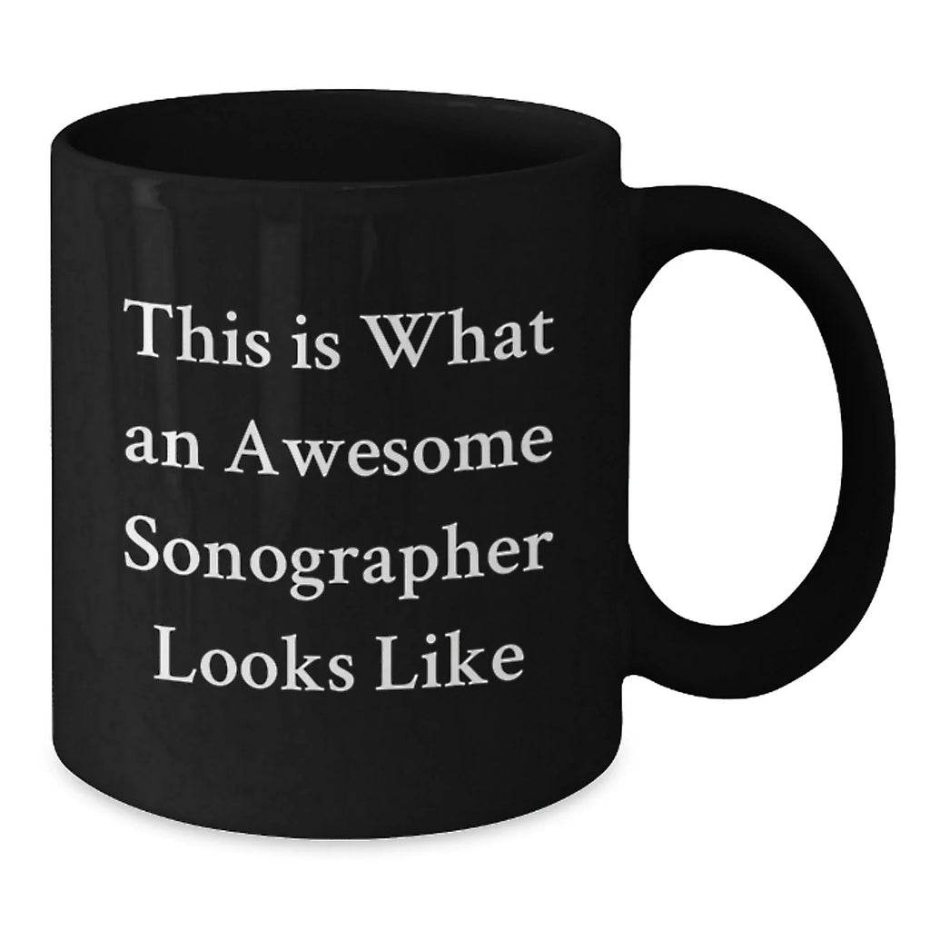 Funny Sonographer Gifts for Her, Black Coffee Mug with 'This Is What An Awesome Sonographer Looks Like' Quote, Gifts from Women to Sonographer, Graduation Unique Gifts