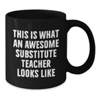 Funny Substitute Teacher Gifts from Friends, Coworkers, or Family - 'This Is What An Awesome Substitute Teacher Looks Like' Inspirational Black Coffee Mug for Graduation