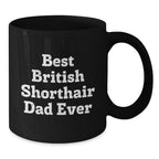 British Shorthair Cat Lovers Gifts Funny Dad Mug, Graduation Unique Gifts from Men to Friends, Black Coffee Mug for British Shorthair Cat Enthusiasts