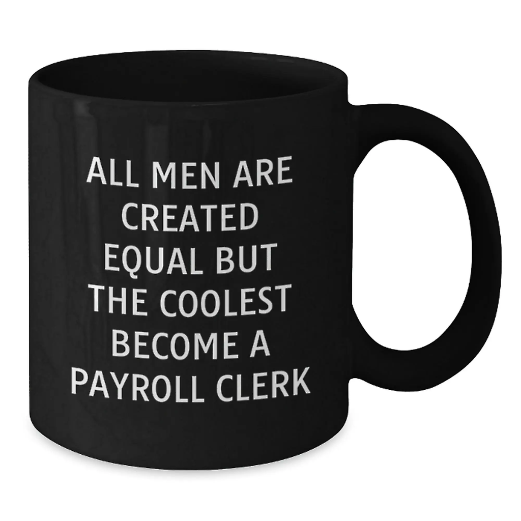 Funny Payroll Clerk Gifts from Friends, Unique Graduation Gifts for Payroll Clerk Men, All Men Are Created Equal But 'The Coolest Become A Payroll Clerk', Black Coffee Mug - Additional
