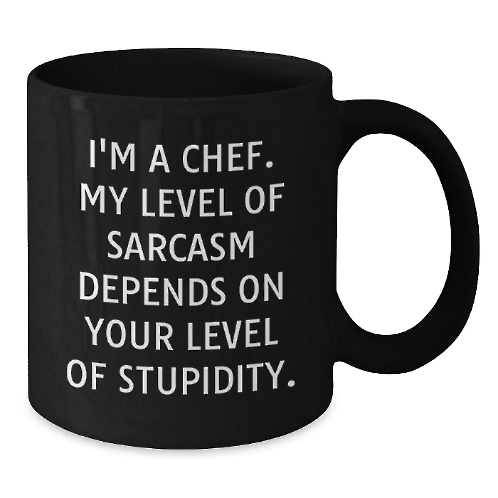 Funny Chef Black Coffee Mug Gifts from Friends for Christmas - 'I'm A Chef My Level Of Sarcasm Depends On Your Level Of Stupidity.' Black Ceramic Mugs