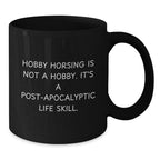 Hobby Horsing Enthusiast Gifts for Men or Women, Funny Black Coffee Mug, 'Hobby Horsing Is Not A Hobby. It's A Post-apocalyptic Life Skill.' for Graduation