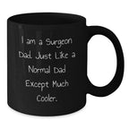 Funny Surgeon Dad Gifts from Men - Unique Gifts for Surgeon Dads on Christmas - Black Coffee Mug I Am A Surgeon Dad