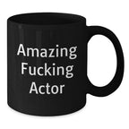 Funny Actor Gifts from Men to Actor Friends, Black Coffee Mug, Amazing F--king Actor Quote, Christmas Unique Gifts