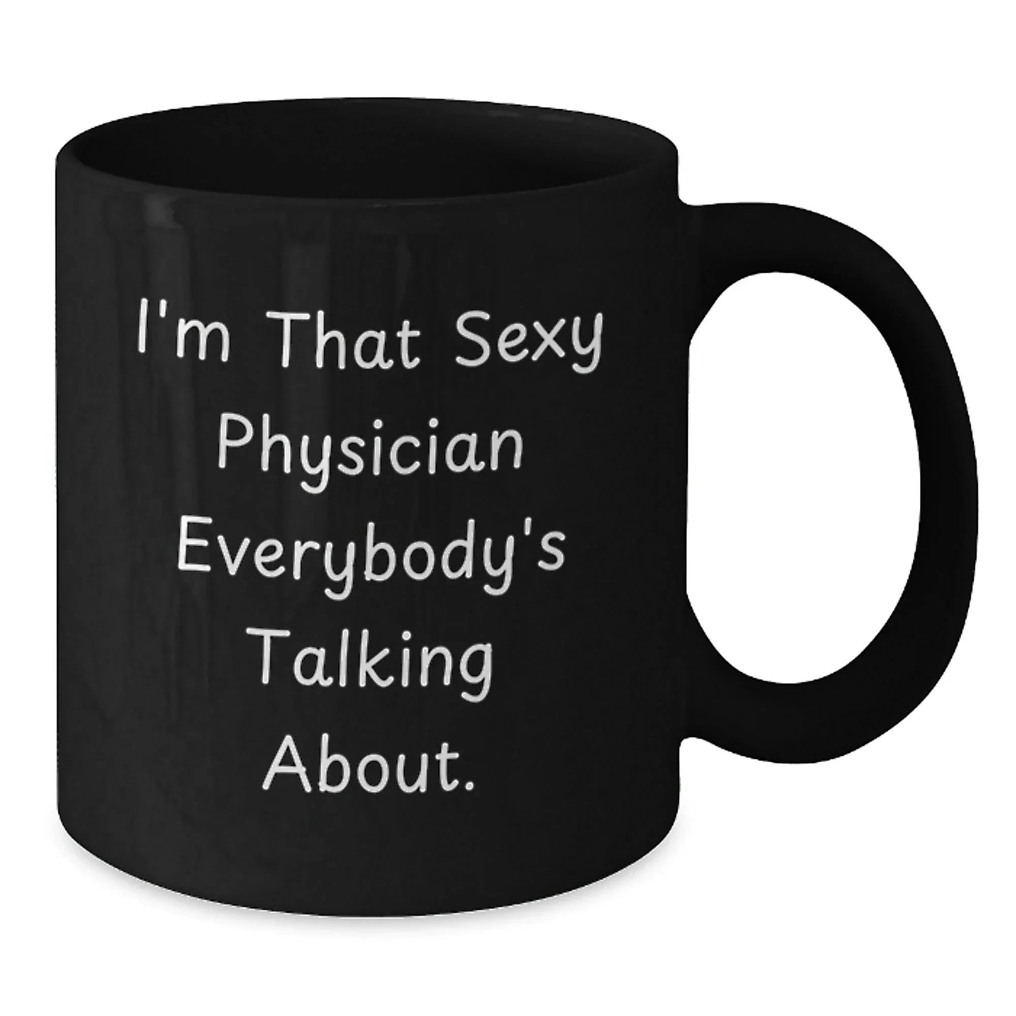 Funny Physician Gifts, Black Coffee Mug, 'I'm That Sexy Physician Everybody's Talking About.' - Perfect for Christmas Unique Gifts from Friends for Physician