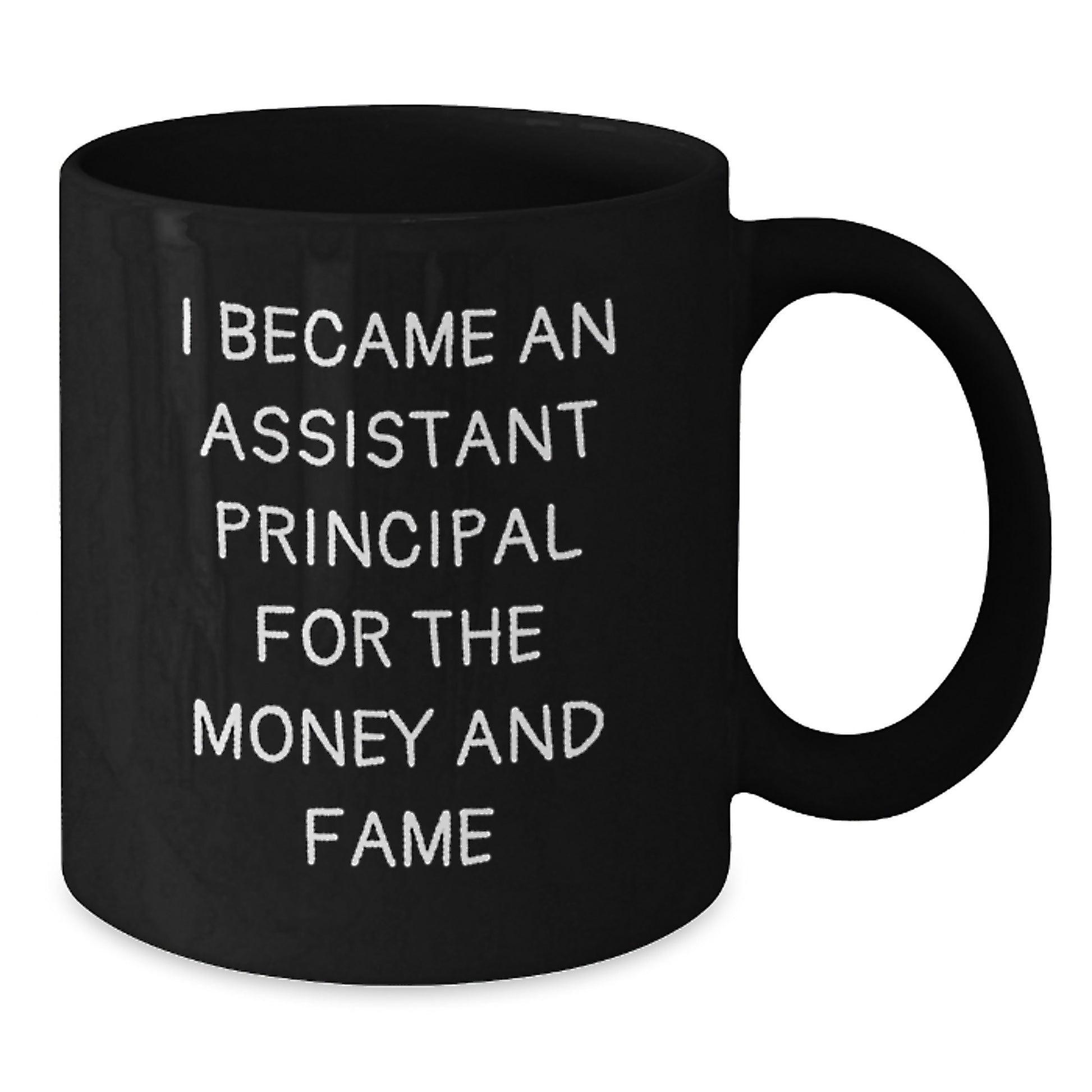 Funny Assistant Principal Gifts for Men, 'I Became An Assistant Principal For The Money And Fame' Black Coffee Mug, Unique Christmas Unique Gifts from Friends - Additional