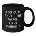 Funny Payroll Clerk Gifts from Friends for Men and Women - Keep Calm And Let The Payroll Clerk Handle It Black Coffee Mug