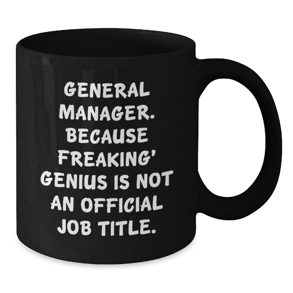 Funny General Manager Gifts from Boss, Unique Birthday Unique Gifts for General Manager, Black Coffee Mug Quote 'General Manager. Because Freaking' genius Is Not An Official Job Title.' - Additional