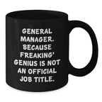 Funny General Manager Gifts from Boss, Unique Birthday Unique Gifts for General Manager, Black Coffee Mug Quote 'General Manager. Because Freaking' genius Is Not An Official Job Title.' - Additional