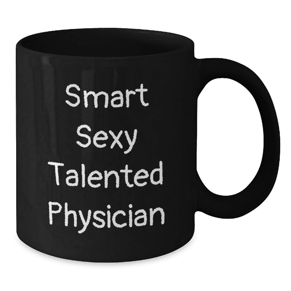 Smart Sexy Talented Physician Graduation Gifts from Friends for Men Black Coffee Mug, Funny Quote, Microwave and Dishwasher Safe