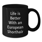 European Shorthair Cat Lover's Black Coffee Mug, Funny Quote 'Life Is Better With An European Shorthair', Gifts from Friends, Family, or Coworkers to European Shorthair Cat Owners on Valentine's