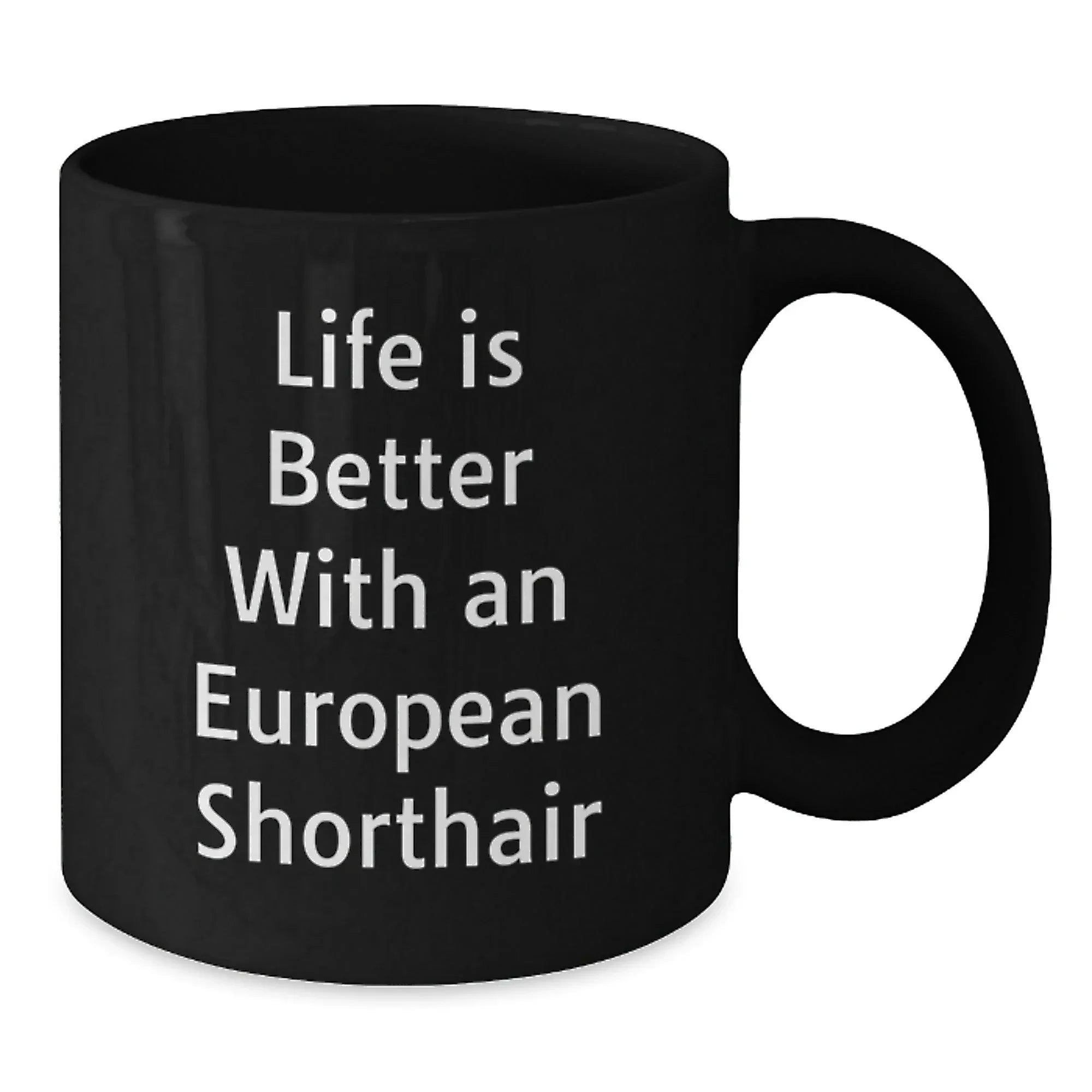 European Shorthair Cat Lover's Black Coffee Mug, Funny Quote 'Life Is Better With An European Shorthair', Gifts from Friends, Family, or Coworkers to European Shorthair Cat Owners on Valentine's