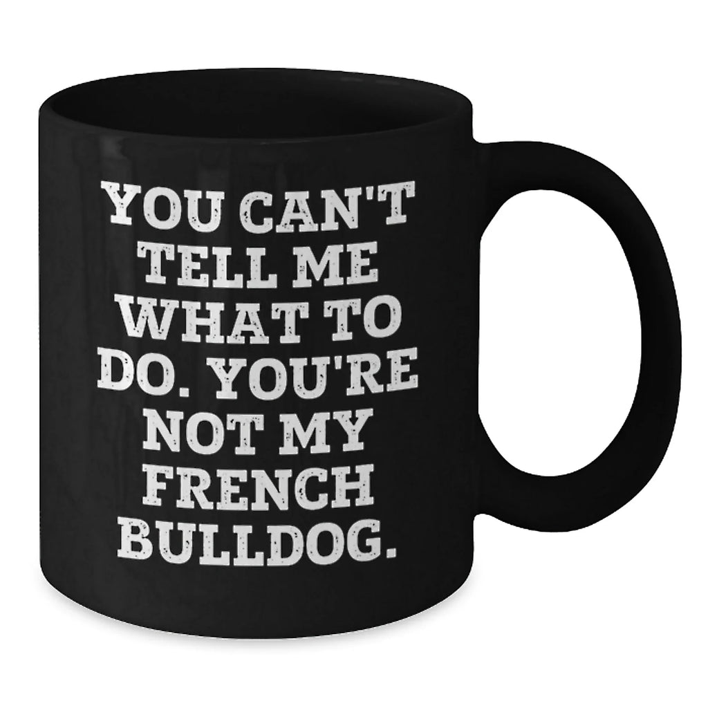 French Bulldog Lovers Black Coffee Mug Funny Quote Gifts from Men to Friends
