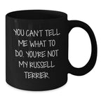 Funny Russell Terrier Dog Gifts for Men, Women, or Friends - Unique Birthday Unique Gifts from - 'You Can't Tell Me What To Do. You're Not My Russell Terrier.' Black Coffee Mug
