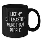 Funny Bullmastiff Dog Gifts for Him, Unique Valentine's Unique Gifts from Men, I Like My Bullmastiff More Than People Humorous Ceramic Black Coffee Mug