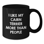 Funny Cairn Terrier Dog Lover Gifts from Friends for Valentine's Unique Black Coffee Mugs - 'I Like My Cairn Terrier More Than People'