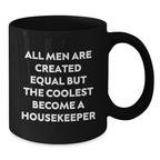 Funny Housekeeper Gifts from Friends for Men - Black Coffee Mug - All Men Are Created Equal But The Coolest Become A Housekeeper - Additional