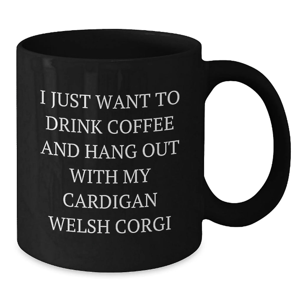 Cardigan Welsh Corgi Dog Black Coffee Mugs - I Just Want To Drink Coffee And Hang Out
