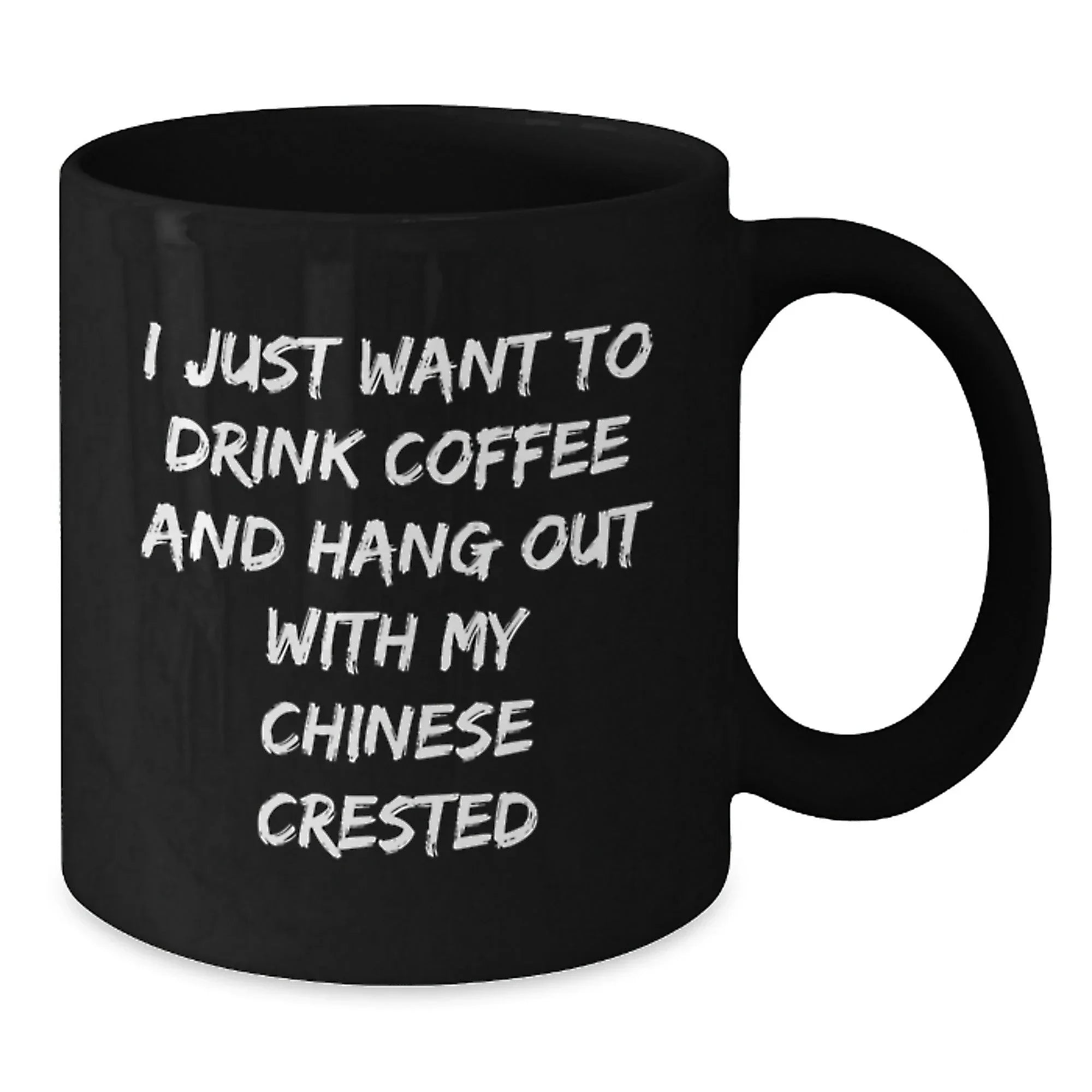 Chinese Crested Dog Lovers Funny Gift, I Just Want To Drink Coffee And Hang Out With My Chinese Crested, Valentine's Unique Gifts from Men to Chinese Crested Dog