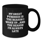 Funny Great Pyrenees Dog Gift for Men Women Friends Family - My Great Pyrenees Is The Reason I Wake Up...and The Reason I'm Always Late Black Coffee Mug Birthday Unique Ideas - Additional