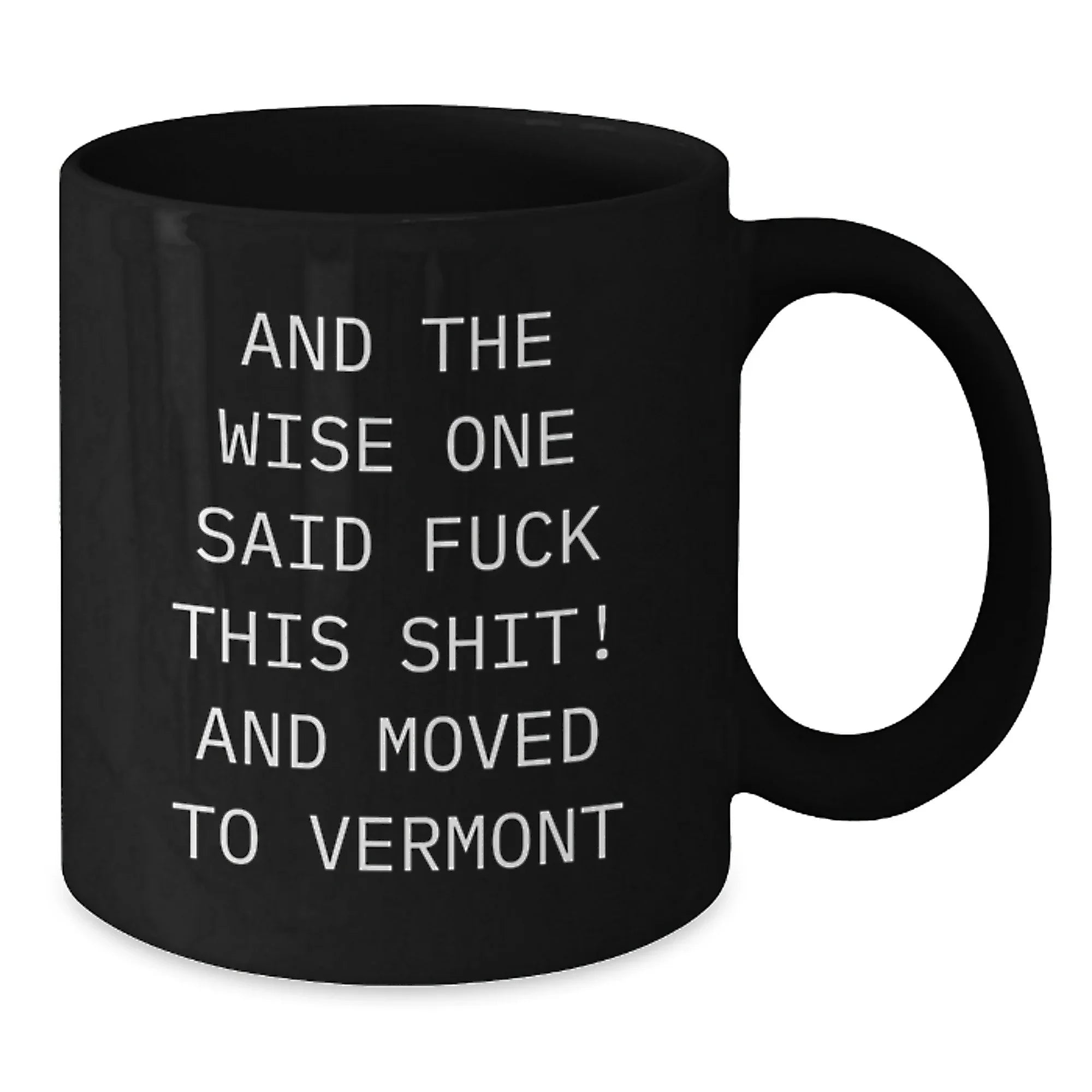 Funny Vermont Black Coffee Mug For Men With Wise Quote Valentines Gift