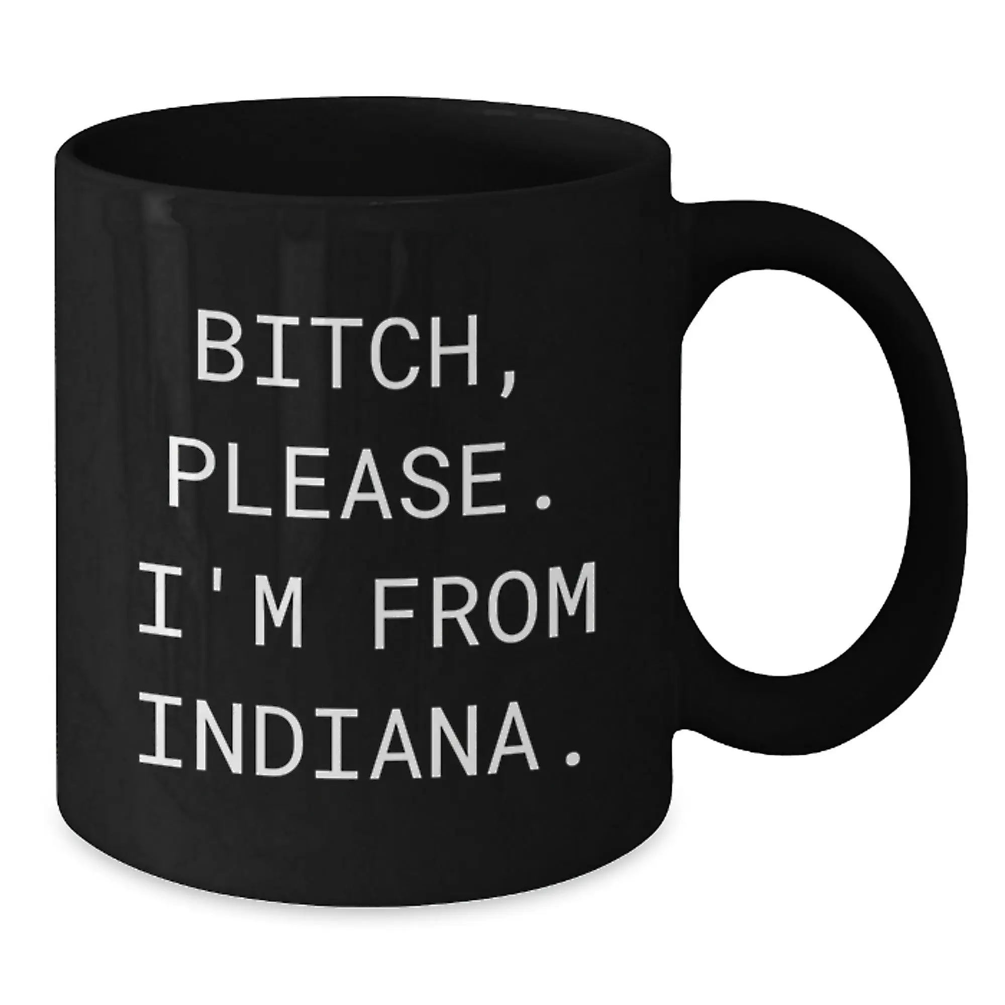Funny Black Coffee Mugs for Friends from Indiana, Birthday Unique Gifts for Indiana, B-tch Please I'm From Indiana Quote - Additional