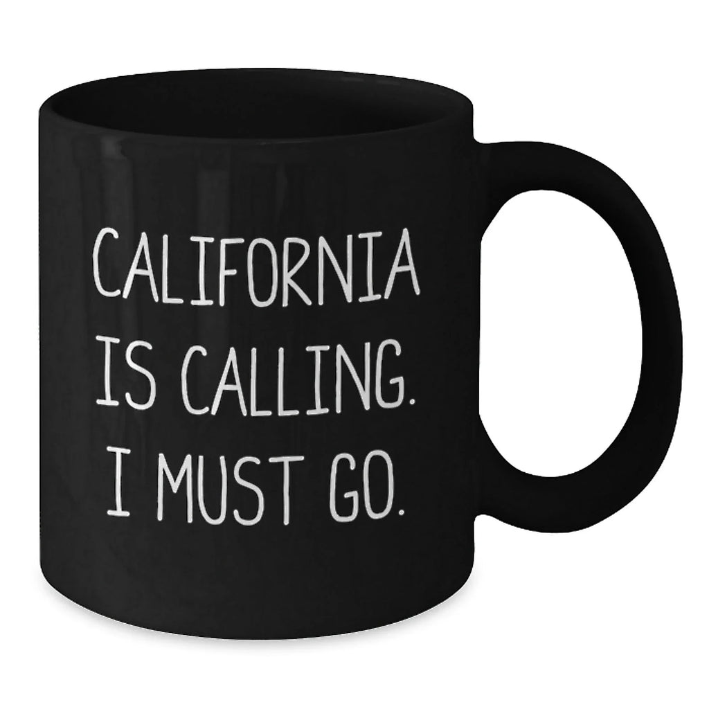 California Calling Funny Gifts from Friends for Birthday Unique Black Coffee Mugs, 'California Is Calling. I Must Go.' Quote