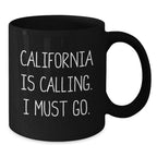 California Calling Funny Gifts from Friends for Birthday Unique Black Coffee Mugs, 'California Is Calling. I Must Go.' Quote