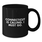 Connecticut Calling Funny Quote Black Coffee Mug Gifts for Birthday Men from Friends